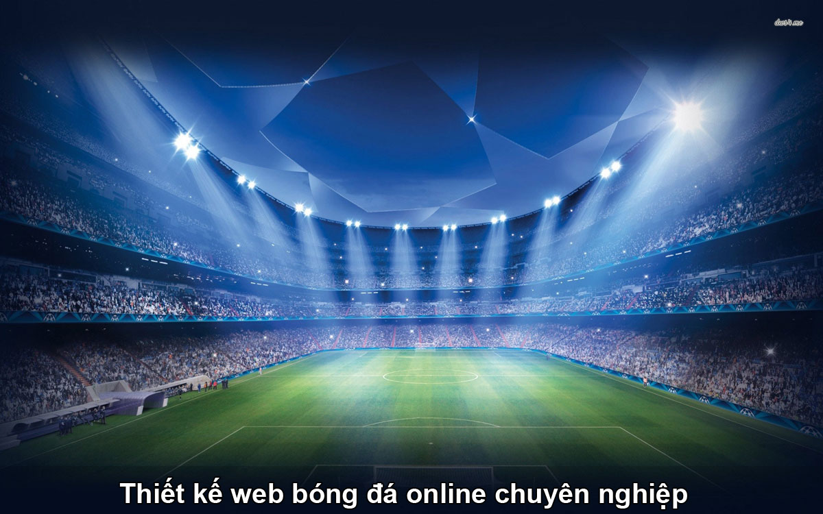 Thiết kế website bóng đá online chuyên nghiệp giá tốt nhất thị trường
